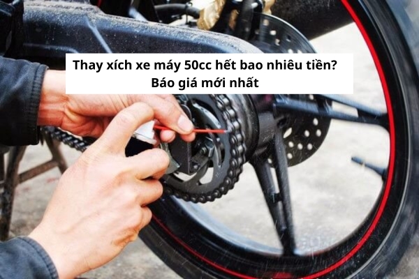 thay xích xe máy 50cc hết bao nhiêu tiền